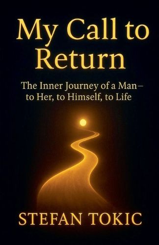 Cover image for My Call to Return -The Inner Journey of a Man-to Her, to Himself, to Life