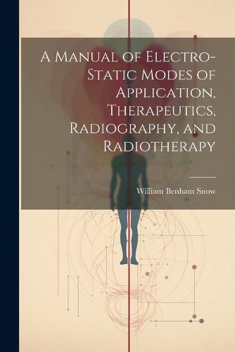 A Manual of Electro-Static Modes of Application, Therapeutics, Radiography, and Radiotherapy