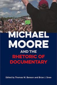 Cover image for Michael Moore and the Rhetoric of Documentary