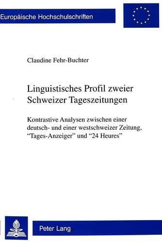 Cover image for Linguistisches Profil Zweier Schweizer Tageszeitungen: Kontrastive Analysen Zwischen Einer Deutsch- Und Einer Westschweizer Zeitung, -Tages-Anzeiger- Und -24 Heures-