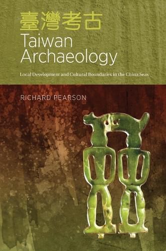 Taiwan Archaeology: Local Development and Cultural Boundaries in the China Seas