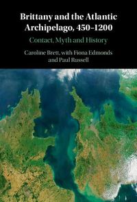 Cover image for Brittany and the Atlantic Archipelago, 450-1200: Contact, Myth and History