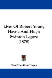 Cover image for Lives of Robert Young Hayne and Hugh Swinton Legare (1878)