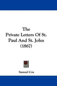 Cover image for The Private Letters Of St. Paul And St. John (1867)