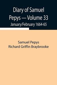 Cover image for Diary of Samuel Pepys - Volume 33: January/February 1664-65