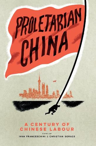 Cover image for Proletarian China: A Century of Chinese Labour