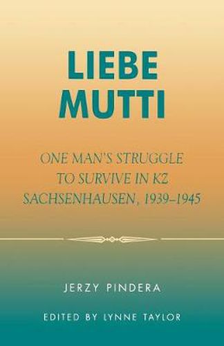 Cover image for Liebe Mutti: One Man's Struggle to Survive in KZ Sachsenhausen, 1939-1945