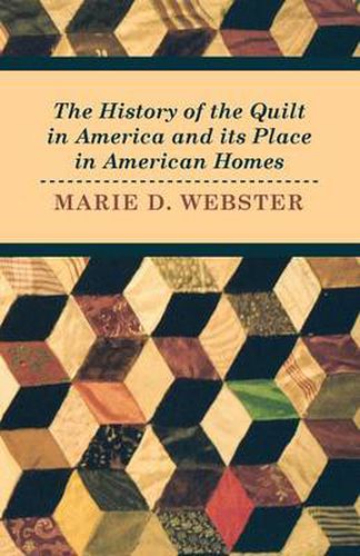 Cover image for The History of the Quilt in America and Its Place in American Homes