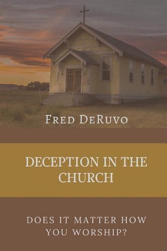 Cover image for Deception in the Church: Does It Matter How You Worship?