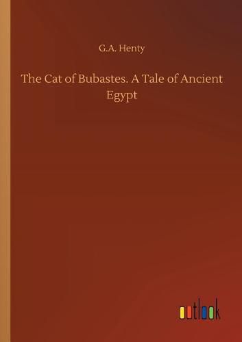 Cover image for The Cat of Bubastes. A Tale of Ancient Egypt