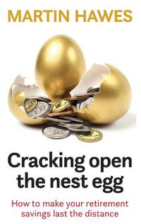 Cover image for Cracking Open the Nest Egg: How to make your retirement savings last the distance