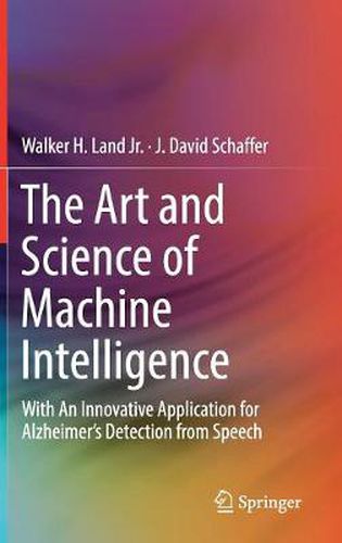 The Art and Science of Machine Intelligence: With An Innovative Application for Alzheimer's Detection from Speech