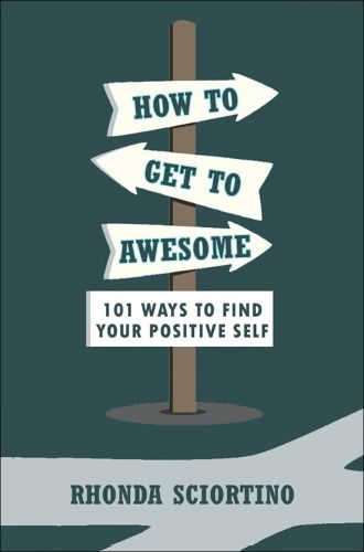 How To Get To Awesome: 101 Ways to Find Your Best Self