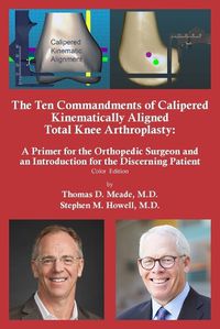Cover image for The Ten Commandments of Calipered Kinematically Aligned Total Knee Arthroplasty