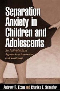 Cover image for Separation Anxiety in Children and Adolescents: An Individualized Approach to Assessment and Treatment