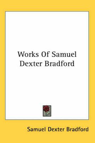 Cover image for Works Of Samuel Dexter Bradford
