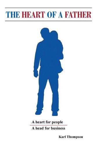 Cover image for The Heart of a Father: A Head for Business and a Heart for People