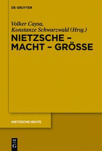 Cover image for Nietzsche - Macht - Groesse: Nietzsche - Philosoph der Groesse der Macht oder der Macht der Groesse