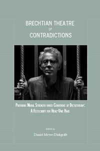 Cover image for Brechtian Theatre of Contradictions: Providing Moral Strength under Conditions of Dictatorship