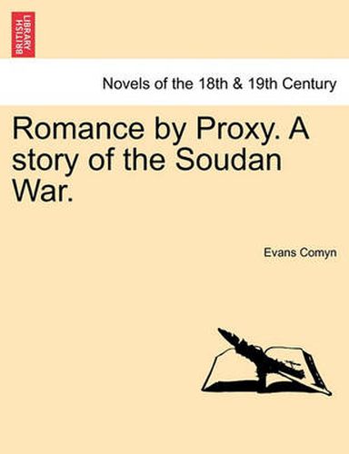 Cover image for Romance by Proxy. a Story of the Soudan War.