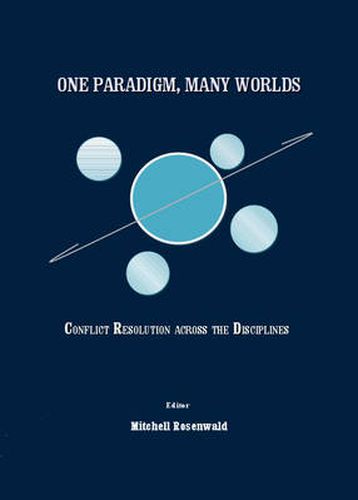 Cover image for One Paradigm, Many Worlds: Conflict Resolution across the Disciplines