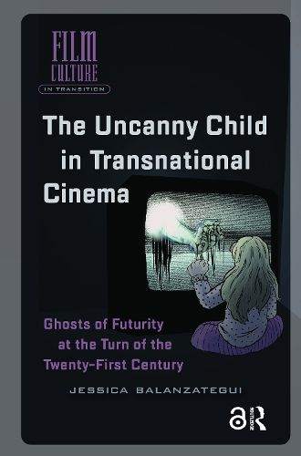 Cover image for The Uncanny Child in Transnational Cinema: Ghosts of Futurity at the Turn of the Twenty-first Century