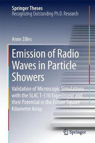 Cover image for Emission of Radio Waves in Particle Showers: Validation of Microscopic Simulations with the SLAC T-510 Experiment and their Potential in the Future Square Kilometre Array