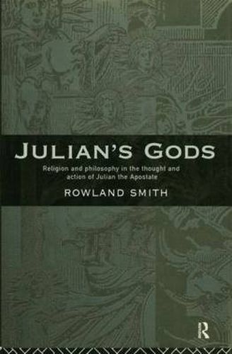 Cover image for Julian's Gods: Religion and Philosophy in the Thought and Action of Julian the Apostate