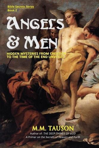 Cover image for Angels & Men: Hidden Mysteries from Creation to the Time of the End Unveiled