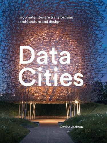 Data Cities: How satellites are transforming architecture and design