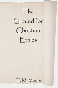 Cover image for The Ground for Christian Ethics