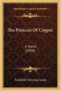 Cover image for The Princess of Copper: A Novel (1900)