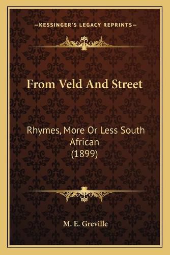Cover image for From Veld and Street: Rhymes, More or Less South African (1899)