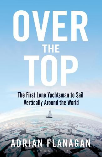 Cover image for Over the Top: The First Lone Yachtsman to Sail Vertically Around the World