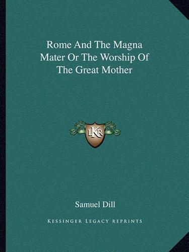 Cover image for Rome and the Magna Mater or the Worship of the Great Mother