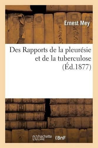 Des Rapports De La Pleuresie Et De La Tuberculose Ernest Mey 9782013686082 — Readings Books 3330