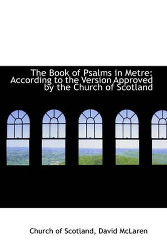 Cover image for The Book of Psalms in Metre: According to the Version Approved by the Church of Scotland