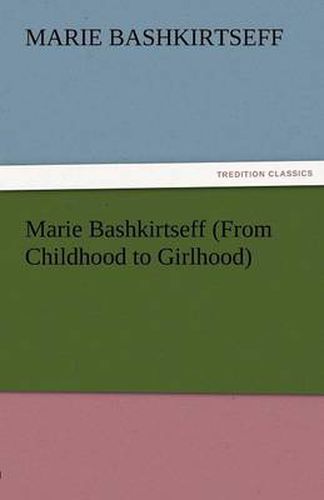 Cover image for Marie Bashkirtseff (from Childhood to Girlhood)