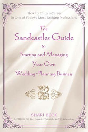 Cover image for The Sandcastles Guide to Starting and Managing Your Own Wedding-planning Business: How to Enjoy a Career in One of Today's Most Exciting Professions