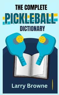 Cover image for The Complete Pickleball Dictionary