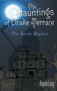 Cover image for The Hauntings of Drake Terrace: The Secret Shadow