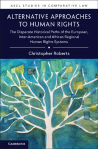 Cover image for Alternative Approaches to Human Rights: The Disparate Historical Paths of the European, Inter-American and African Regional Human Rights Systems