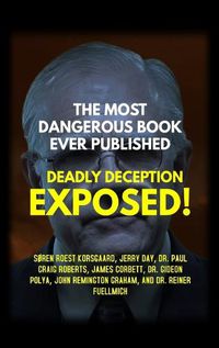 Cover image for The Most Dangerous Book Ever Published: Deadly Deception Exposed!