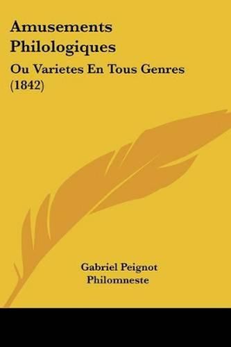 Amusements Philologiques: Ou Varietes En Tous Genres (1842)