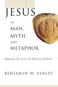 Cover image for Jesus as Man, Myth, and Metaphor: Beyond the Jesus of History Debate