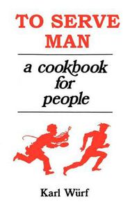 Cover image for To Serve Man: A Cookbook for People