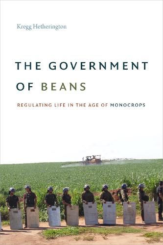 Cover image for The Government of Beans: Regulating Life in the Age of Monocrops