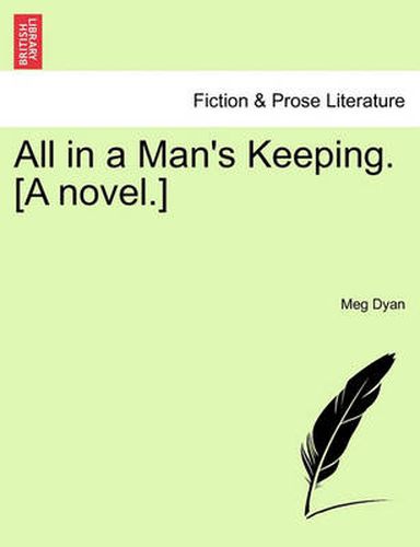 All in a Man's Keeping. [A Novel.]