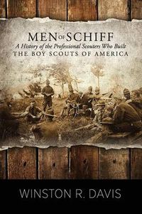 Cover image for Men of Schiff, a History of the Professional Scouters Who Built the Boy Scouts of America