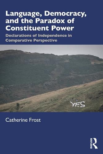 Cover image for Language, Democracy, and the Paradox of Constituent Power: Declarations of Independence in Comparative Perspective